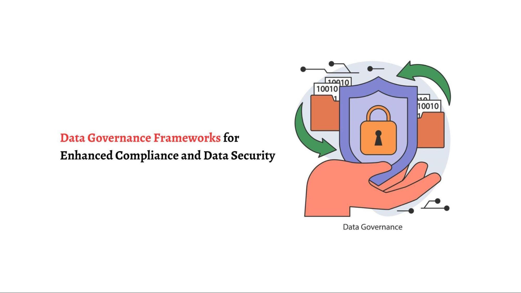 Data Governance Frameworks for Enhanced Compliance and Data Security