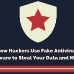 How Hackers Use Fake Antivirus Software to Steal Your Data and Money