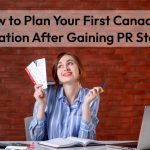 How to Plan Your First Canadian Vacation After Gaining PR Status